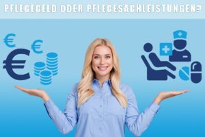 Pflegegeld oder Pflegesachleistungen